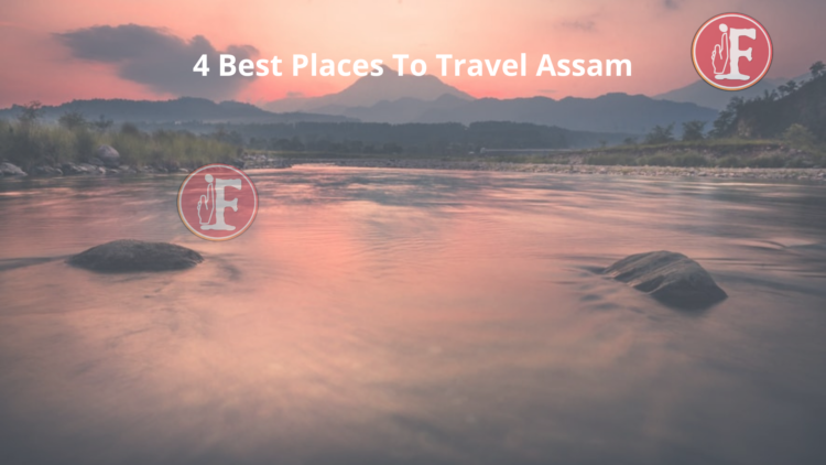 4 best places to travel Assam