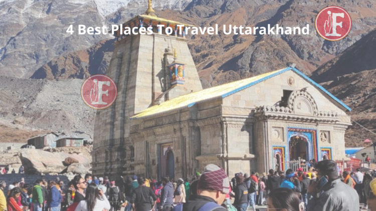 4 Best Places To Travel Uttarakhand